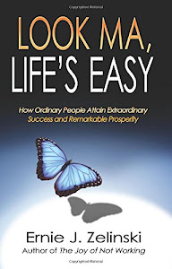 Look Ma, Life’s Easy: How Ordinary People Attain Extraordinary Success and Remarkable Prosperity