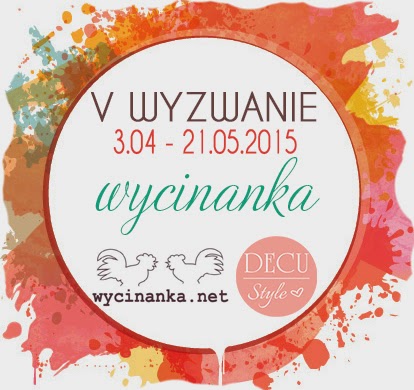 http://decustyle.blogspot.com/2015/04/wyzwanie-v-wycinanka.html