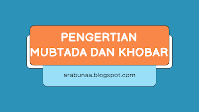 Pengertian Mubtada dan khobar