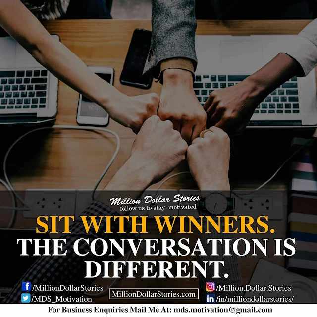 good morning motivation: sit with winners. the conversation is diffrent.