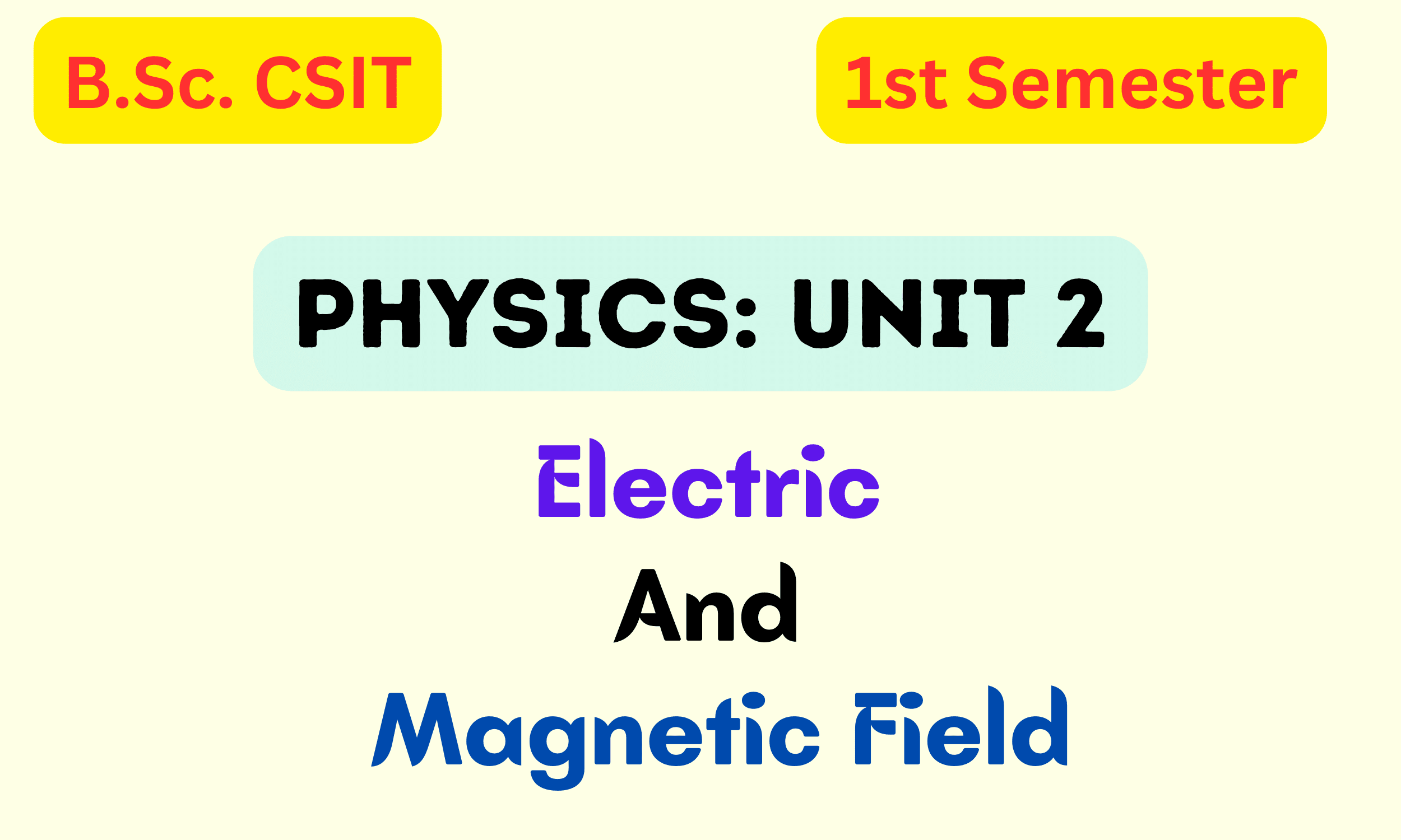 Electrical And Magnetic Field: B.Sc. CSIT Physics Unit 2 Notes