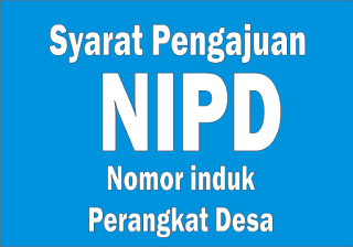 Syarat-Syarat Pengajuan NIPD atau Nomor Induk Perangkat Desa Terbaru