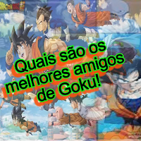 Lista: Os  3 melhores amigos  Goku, não classificados Dragon Ball: Os  3 melhores amigos  Goku