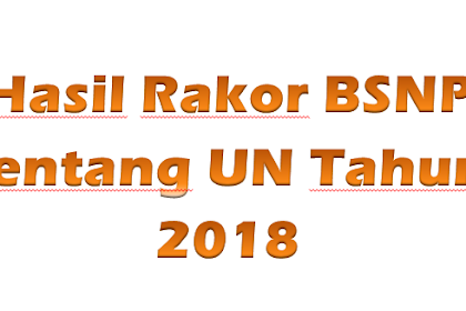 Hasil Rakor BSNP tentang Kebijakan UN & USBN Tahun 2018 