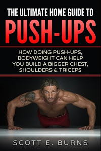 The Ultimate Home Guide To Push-Ups: How Doing Push-ups & Bodyweight Can Help You Build A Bigger Chest, Shoulders & Triceps
