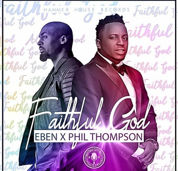 Music] Eben ft Phil Thompson - Faithful God