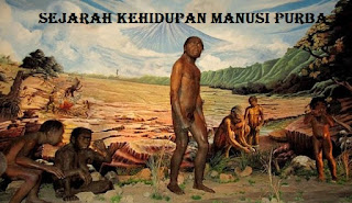 Sejarah Tentang Kehidupan Manusi Purba Di Indonesia