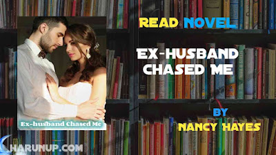 Read Novel Ex-husband Chased Me by Nancy Hayes Full Episode