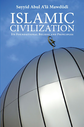 Islamic Civilization Foundations Belief And Principles By Syed Abul Ala Mawdudi
