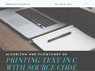 Algorithm and flowchart for printing text or string in C with Source code
