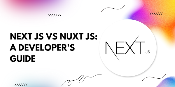 Next.js vs Nuxt.js: A Developer's Guide
