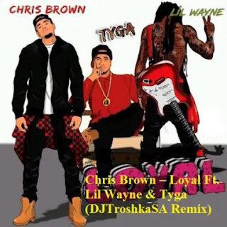Chris Brown Ft. Lil Wayne & Tyga – Loyal (DJTroshkaSA  (2022) download amapiano mp3