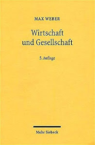 Wirtschaft und Gesellschaft: Grundriss der verstehenden Soziologie: Grundriß der Verstehenden Soziologie