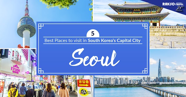 5 Best Places to visit in South Korea’s Capital City – Seoul 
