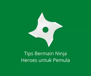 Tips Terbaik Bermain Ninja Heroes untuk Pemula