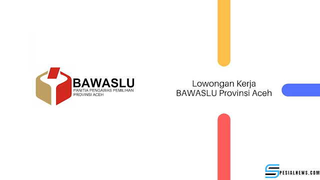 Lowongan Kerja BAWASLU Provinsi Aceh