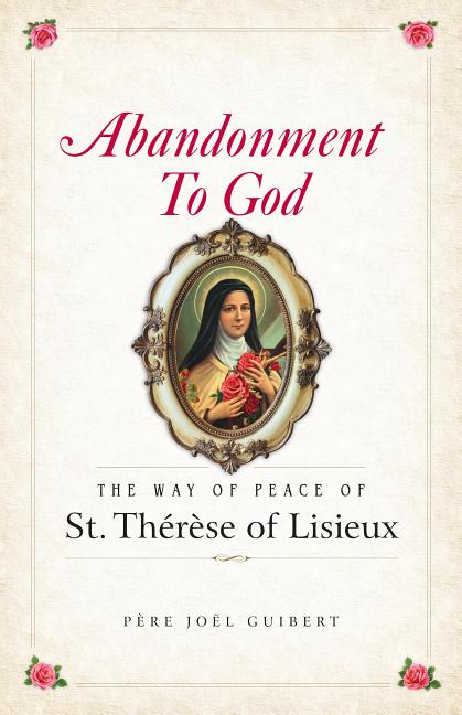 Abandonment to God: the Way of Peace of St Therese of Lisieux
