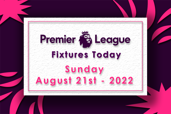 Premier League Fixtures Today