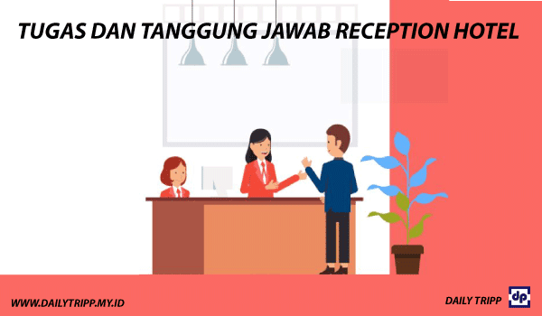 job desk receptionist, tugas receptionist hotel, job description receptionist, tugas reception, tugas dan tanggung jawab reception hotel, tugas receptionist dalam bahasa inggris, sebutkan tanggung jawab dari reception