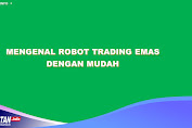 Mengenal Robot Trading Emas  dengan Mudah 2023