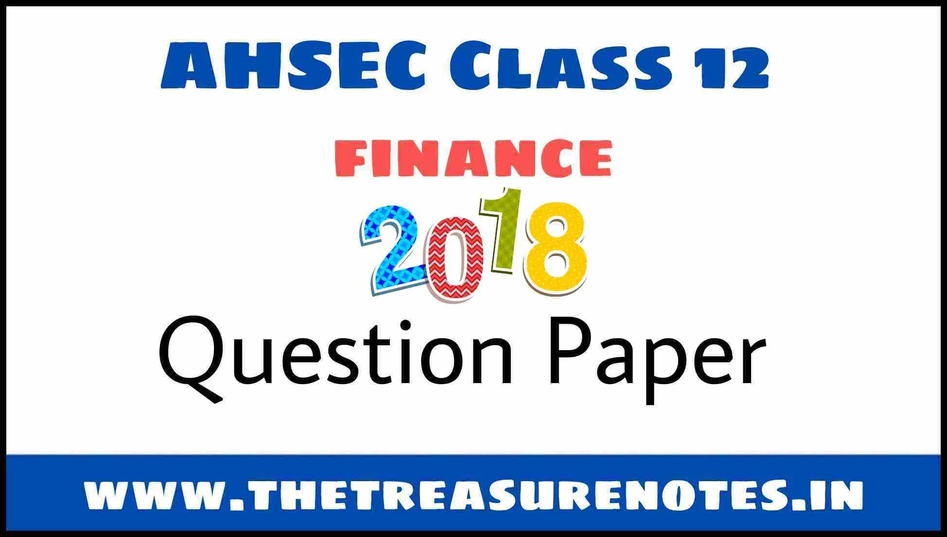 AHSEC Class 12 Finance Question Paper 2018 | HS 2nd Year Finance 2018 Question Paper