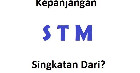 Kepanjangan STM: Singkatan Dari?