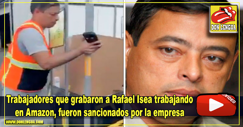 Trabajadores que grabaron a Rafael Isea trabajando en Amazon fueron sancionados por la empresa