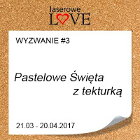 http://laserowelove.blogspot.com/2017/03/wyzwanie-3-wielkanocnie-pastelowo.html