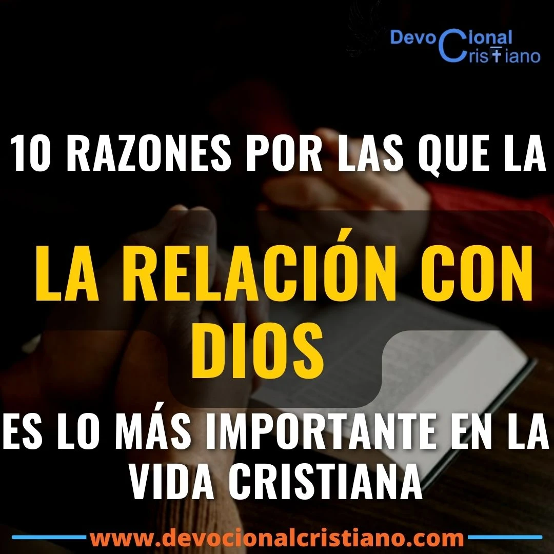 10 Razones por las que la relación con Dios es lo más importante en la vida cristiana