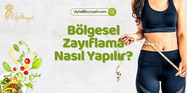 Bölgesel Zayıflama Nasıl Yapılır - Göktürk Diyetisyen Elif Bozyel