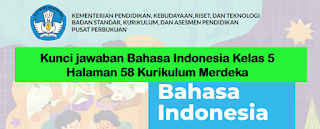 Kunci jawaban Bahasa Indonesia Kelas 5 Halaman 58 Kurikulum Merdeka