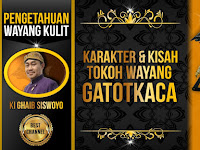 Karakter dan Kisah Tokoh Wayang Gatotkaca - Ki Ghaib Siswoyo