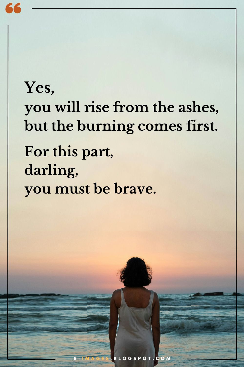 You Will Rise From The Ashes, But The Burning Comes First.