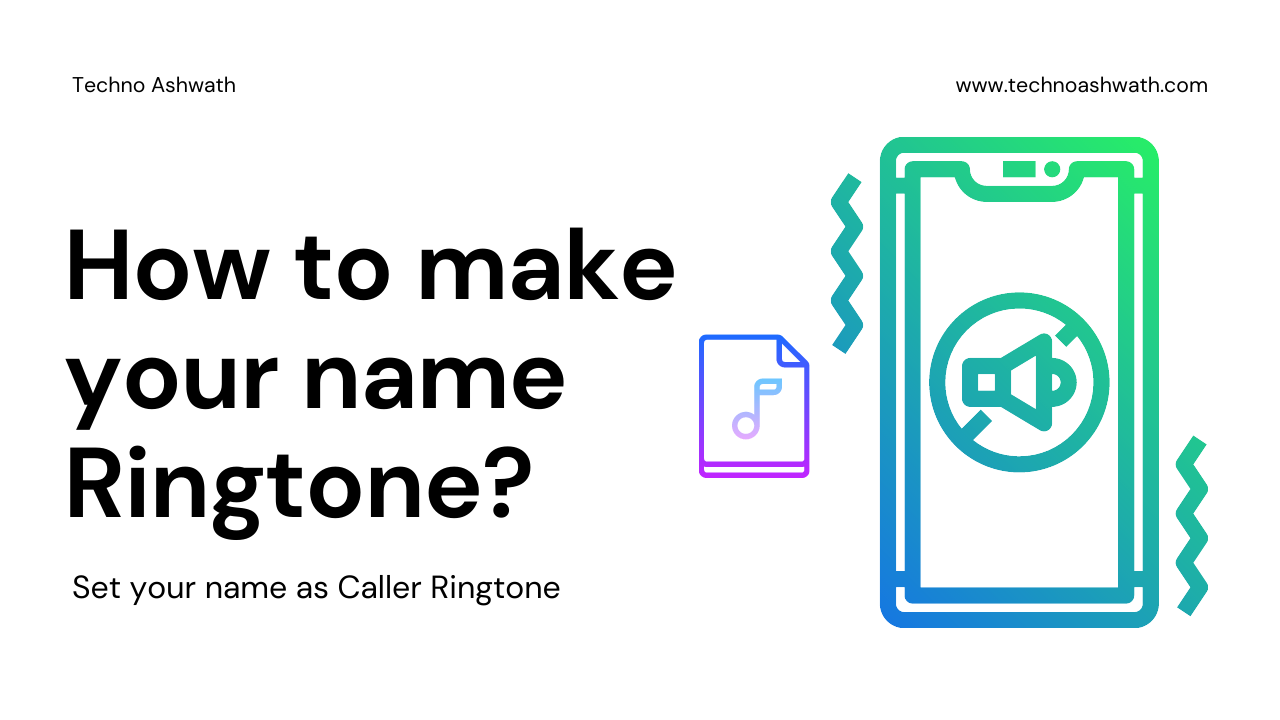 How to make your own name Ringtone for your Phone ? - Techno Ashwath