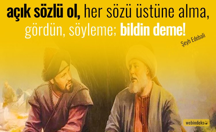 Şeyh Edebali Sözleri Nasihatleri Öğütleri Resimli Kısa Uzun ve Özlü - Açık sözlü ol! Her sözü üstüne alma! Gördün, söyleme; bildin deme!