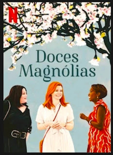 SÉRIE: DOCES MAGNOLIAS - NOVA SÉRIE NETFLIX