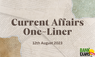 Current Affairs One-Liner : 12th August 2023