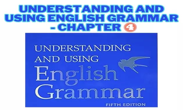 Understanding and Using English Grammar - Chapter 4