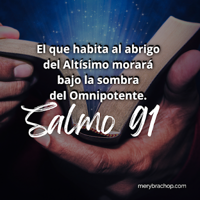 oracion del salmo 91 El que habita al abrigo del altisimo morará bajo la sombra del omnipotente