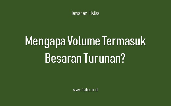 mengapa volume termasuk besaran turunan