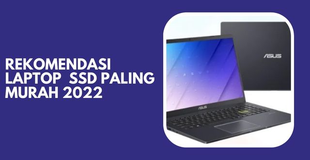 Rekomendasi Laptop  SSD Paling Murah 2022