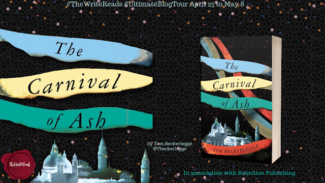 Book Tour Banner for The Carnival of Ash by Tom Beckerlegge @Tbeckerlegge @The_WriteReads @WriteReadsTours @RebellionPub #TheCarnivalOfAsh #TheWriteReads