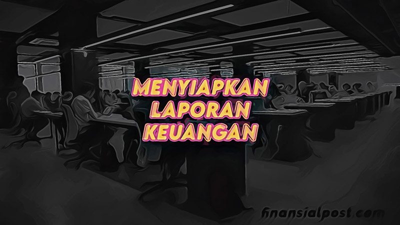 Menyiapkan Laporan Keuangan Perusahaan