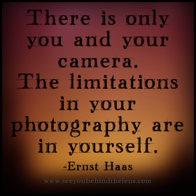 Photography Quotes to Live By: See You Behind the Lens... There is only you and your camera...