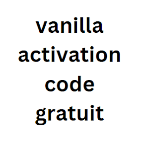 vanilla activation code gratuit 2024