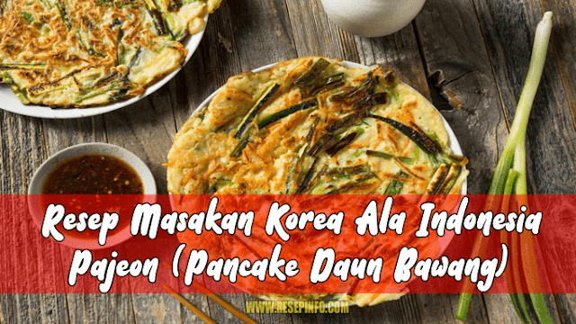 Resep Masakan Korea Phajeon (Pancake Daun Bawang)