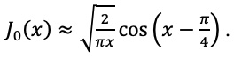 An asymptotic expression for the J0 Bessel function at large argument.