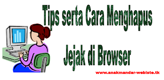 Gambar Tips serta Cara Menghapus Jejak di Browser