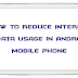 How to Reduce Internet Data Usage in Android Mobile Phone