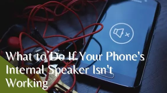 What to Do If Your Phone's Internal Speaker Isn't Working